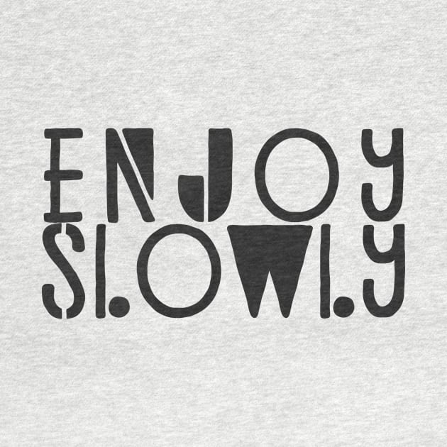 Enjoy Slowly Typography Quote by JunkyDotCom